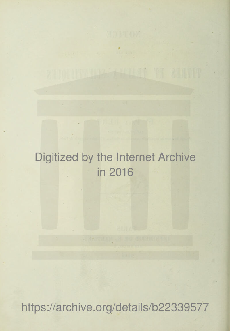 0 Digitized by the Internet Archive in 2016 il https://archive.org/details/b22339577