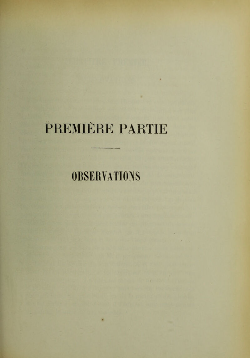 PREMIÈRE PARTIE OBSERVATIONS