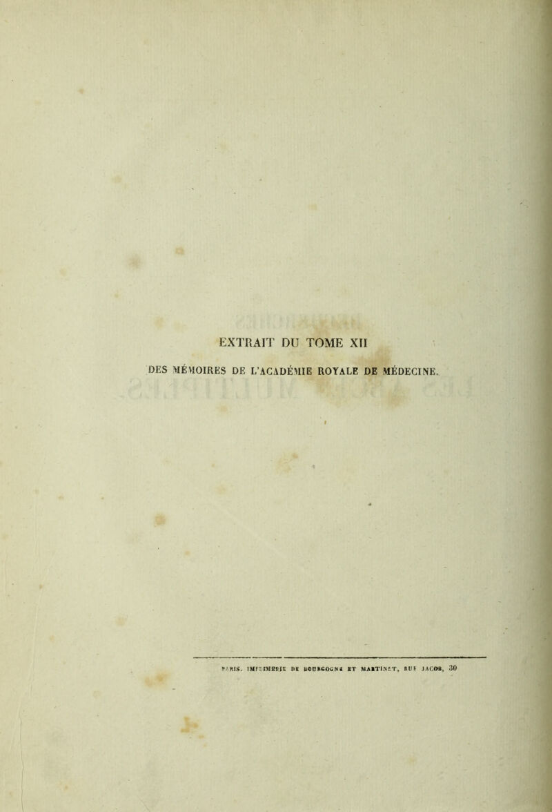 EXTRAIT DU TOME XII DES MÉMOIRES DE L’ACADÉMIE ROYALE DE MÉDECINE, TARIS. IMrr.FMBHE Ut ueORCOÜN» BT MA1TINIT, RU t JACOB, AO