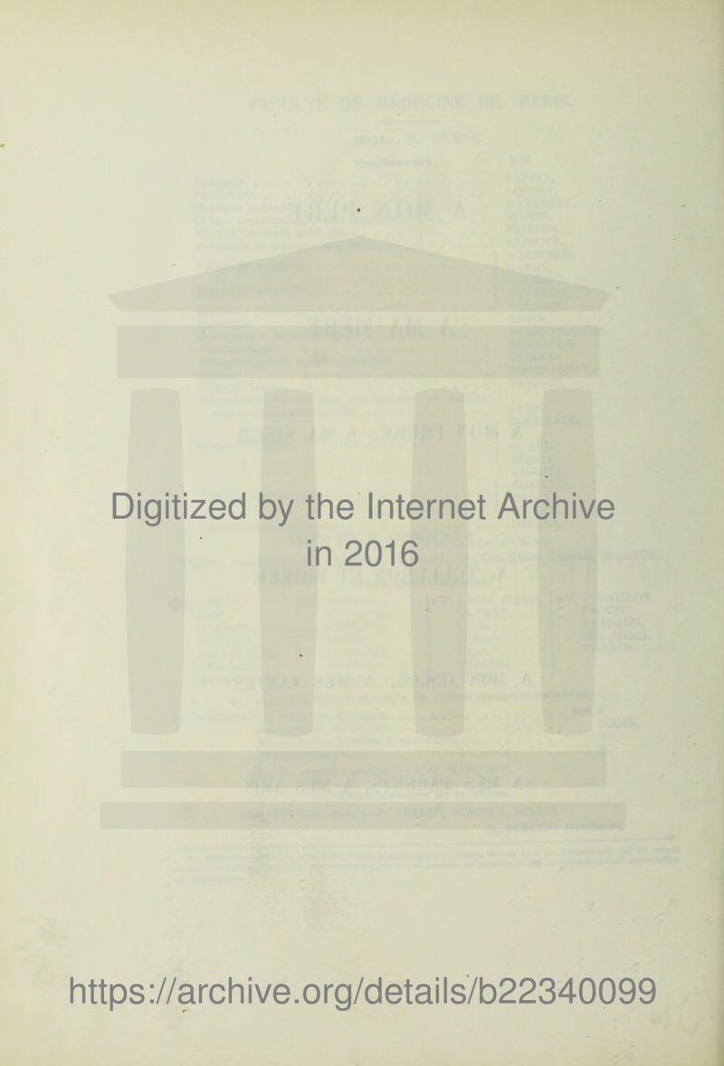 Digitized by the Internet Archive in 2016 https://archive.org/details/b22340099