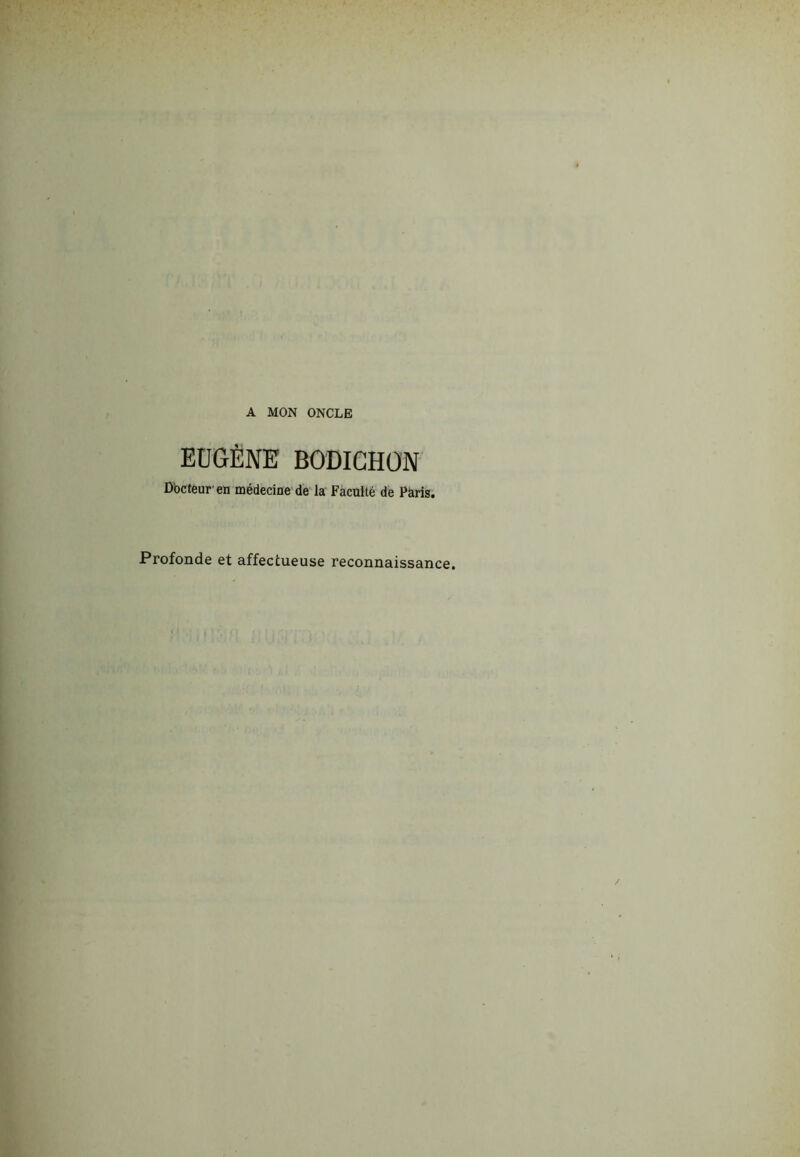 A MON ONCLE EUGÈNE BODICHON Docteur en médecine de la Faculté de Paris. Profonde et affectueuse reconnaissance.