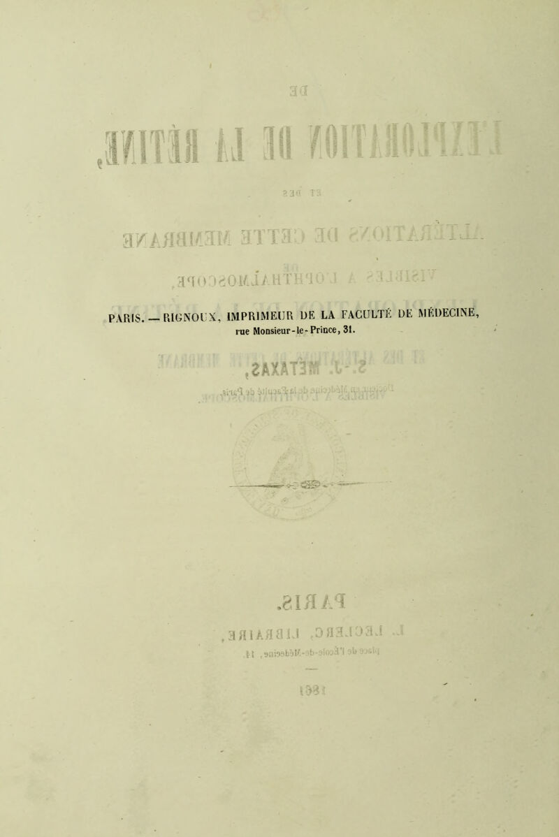 •Y 5 ■r k du ^ • i ‘ f . r '^ï -J i- ;l/iJ!UK'n^. ' « ' ' j A ji 1: f . » ’ » H'fo korJ/ . ' ' ;• PARIS. — EUONOUX, IMPRIMEUR DE LA FACULTE DE MÉDECINE, me Monsieur-le-Prince, 31. » rf (1 î:i . :ui=u >.ui t « ,3îiî‘.*3i;ÿE.- !' ■' . 1 î '■-■ -• ■