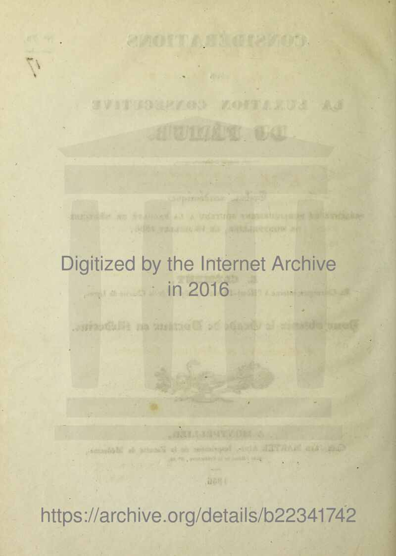 ■ • ' - V Digitized by the Internet Archive in 2016 .. . .. ^ . • , * : £ . Uïfaflià https ://arch i ve. org/detai Is/b22341742