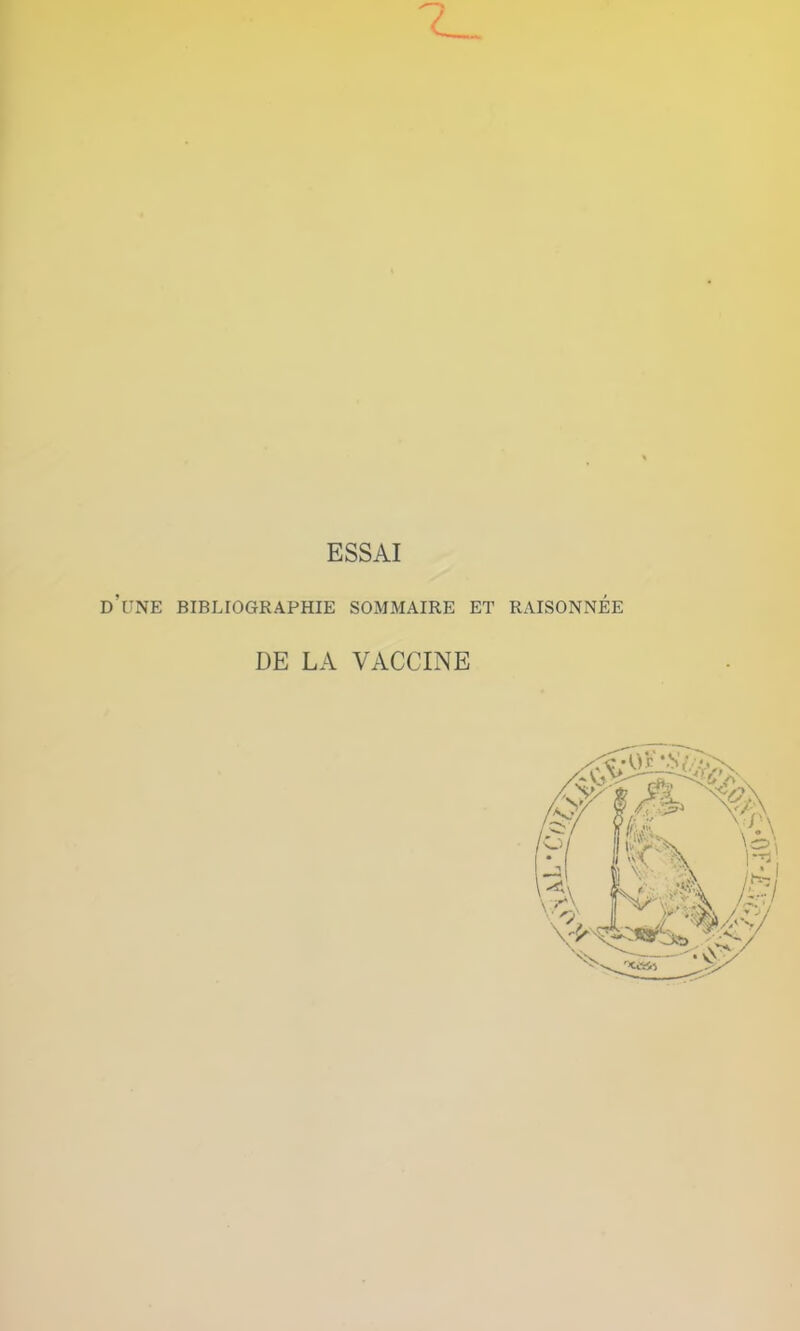 ESSAI d’une bibliographie sommaire et raisonnée DE LA VACCINE