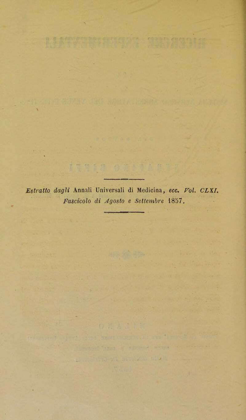 Estratto dagli Annali Universali di Medicina, ecc. rol. CLKl. Fascicolo di Agosto e Settembre 1857.