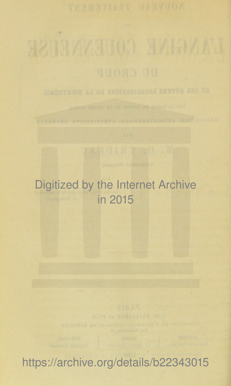 Digitized by the Internet Archive in 2015 https://archive.org/details/b22343015