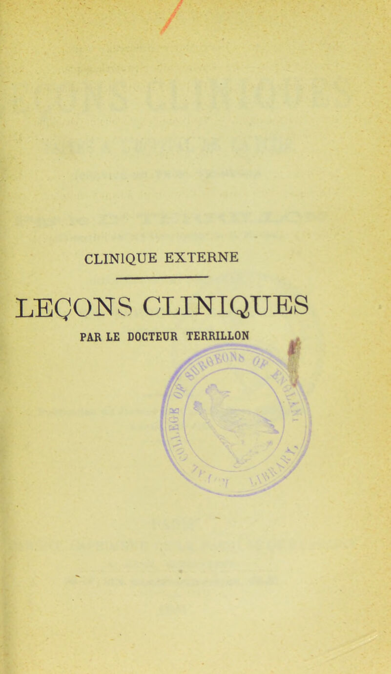 CLINIQUE EXTERNE LEÇONS CLINIQUES PAR LE DOCTEUR TERRILLON