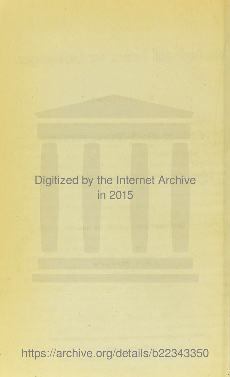 Digitized by the Internet Archive . in 2015 https://archive.org/details/b22343350