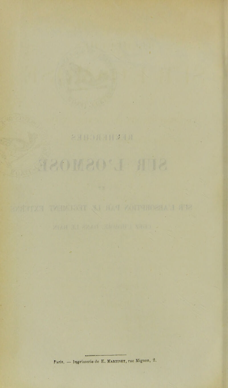 /.-W'TlBPi-' ■' ' .^0 '-\i i-- fM- ■-S, K- .. * fcH t>. »H H H J i» = , A ' '*. f ■r. ^ -’> r ^ à’/îjtîTrxa miM'jiC-iT ^ J»/.'! v’iùn'ï/iiviiA il (i'î« . 1 f ' \ ■• ''f, • *■ '■■' ^ * •* .. t vimi dA » ^ 4 .Jjs- ' ;r • 9^ î,-r ^ ^ ^ - ..'1 iv.;• i IL' ;‘i k ., It ' .' vf-? ^ 0 •* w.. ^ _ » ' 4 ‘ ^ k ^ /*« ù ! i U. ,;.r < •y- , 'l*: [V4 * T- '^t Pari». — IiBpriuierie de E. Martinet, rue Mignon, 2 <! i'V> ,4'-|Jf-' - ^'7