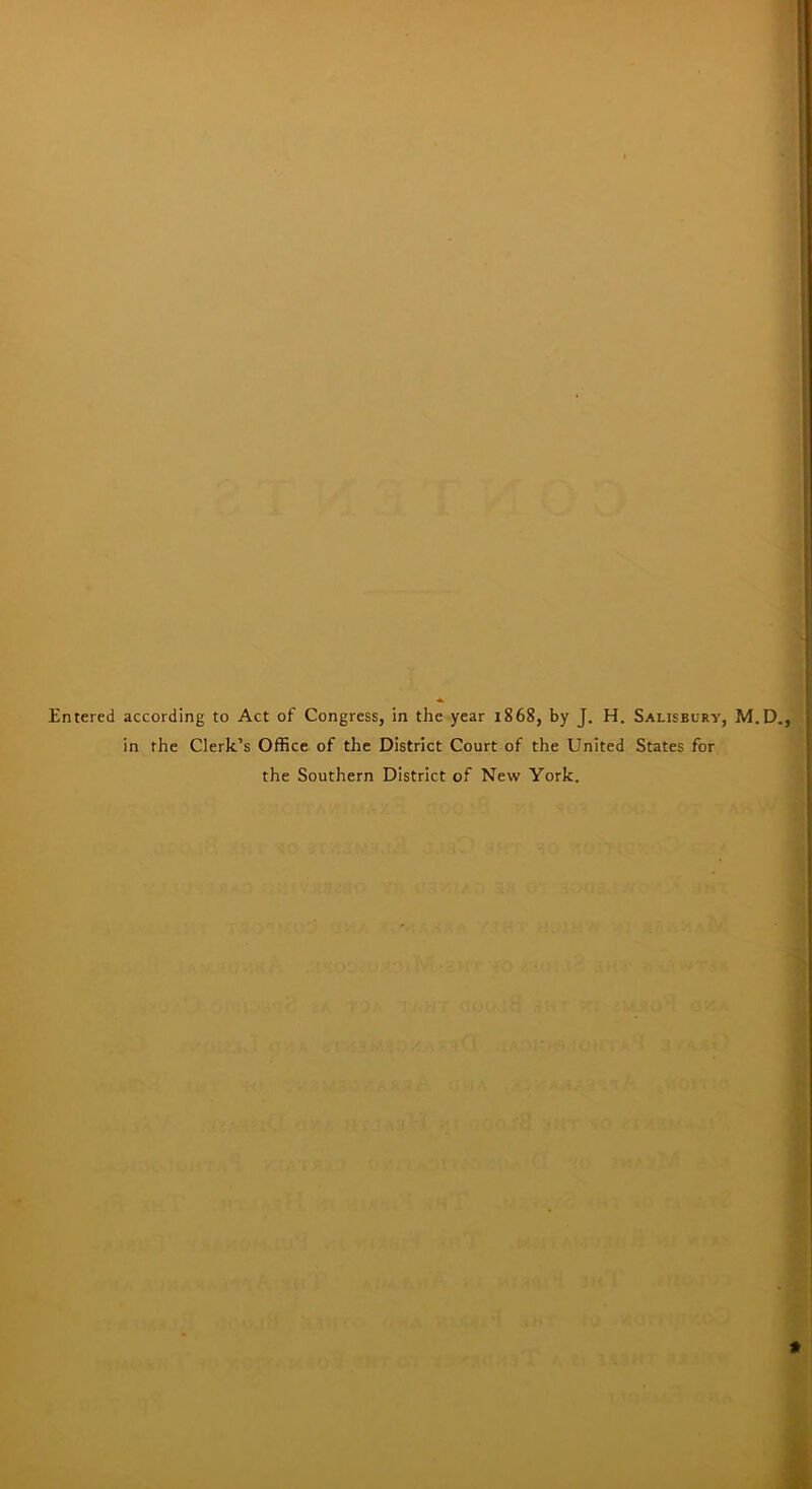 Entered according to Act of Congress, in the year 1868, by J. H. Salisbury, M.D., in the Clerk’s Office of the District Court of the United States for the Southern District of New York. *