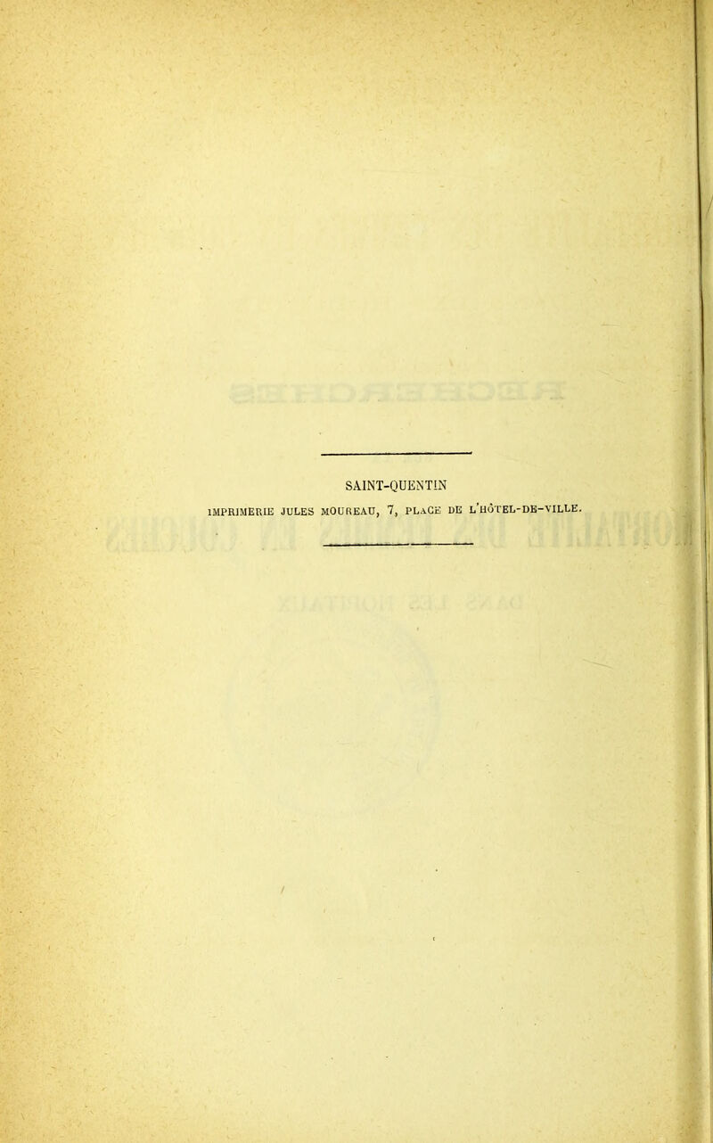 SAINT-QUENTIN IMPRIMERIE JULES MOUREAU, 7, PLACE 1)E l’hÔTEL-DE-VILLE.