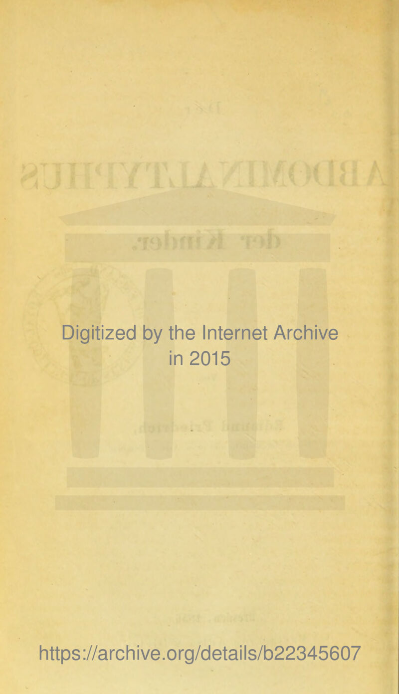 Digitized by the Internet Archive in 2015 https://archive.org/details/b22345607