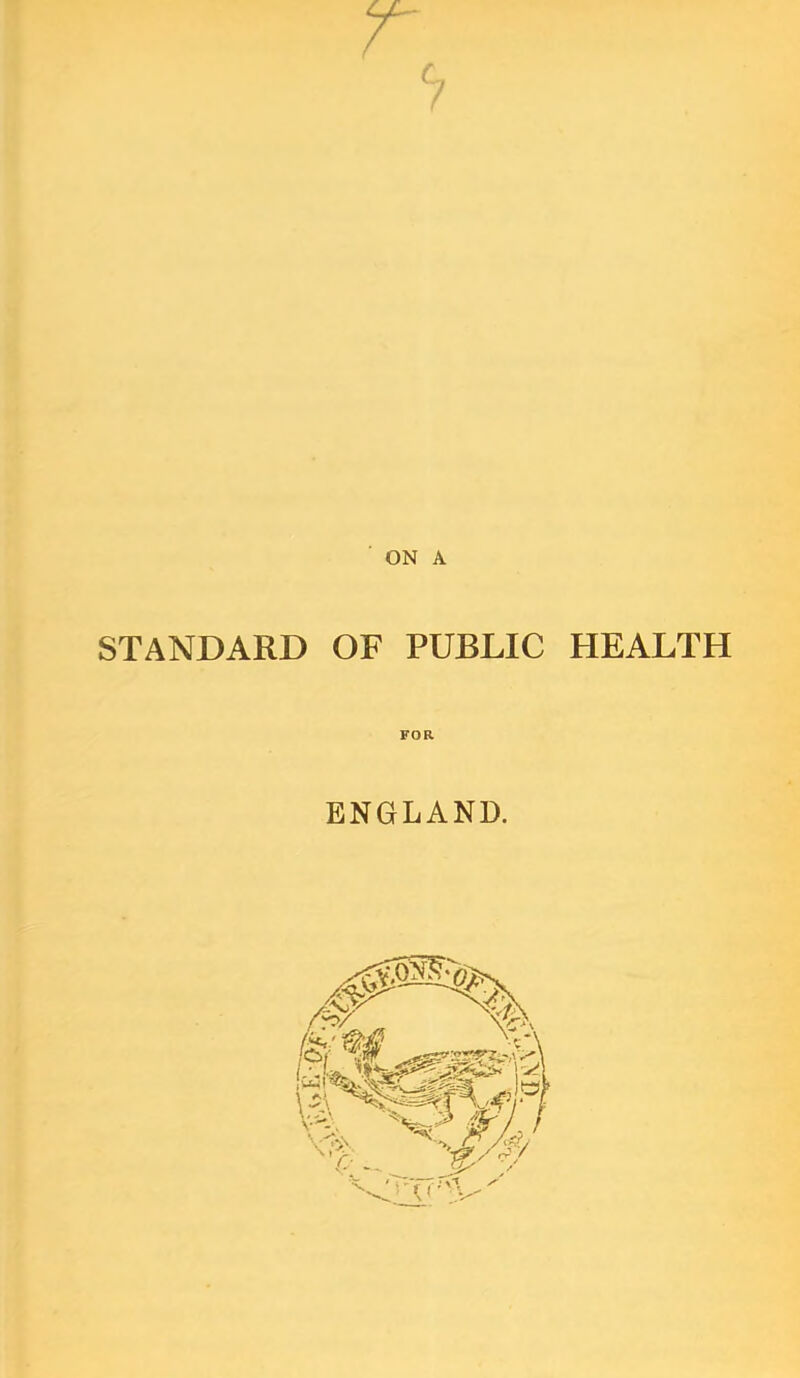 ON A STANDARD OF PUBLIC HEALTH FOR ENGLAND.