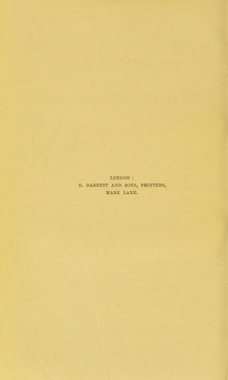 LONDON : R. BARRETT AND SONS, PRINTERS, MARK LANE.
