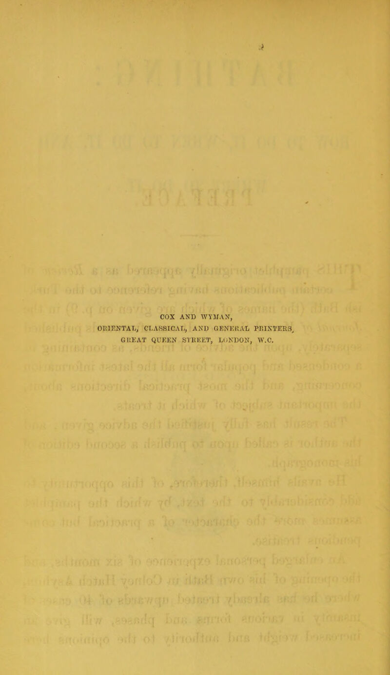 COX AND WYMAN, ORIENTAL, CLASSICAL, AND GENERAL PRINTERS, GREAT QUEEN STREET, LONDON, W.C.