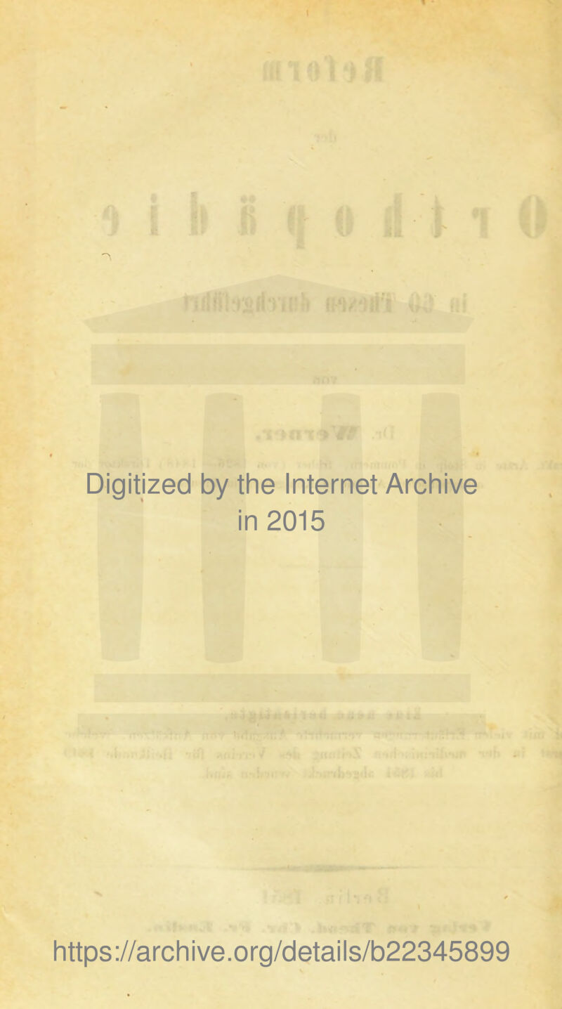 Digitized by the Internet Archive in 2015 https://archive.org/details/b22345899