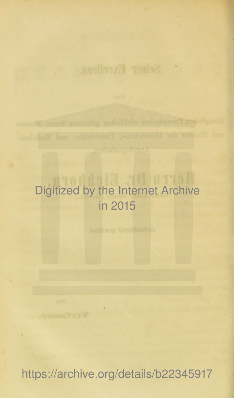 * M> ö' liU'ii r‘? fe; Digitized by the Internet Archive in 2015 https://archive.org/details/b22345917