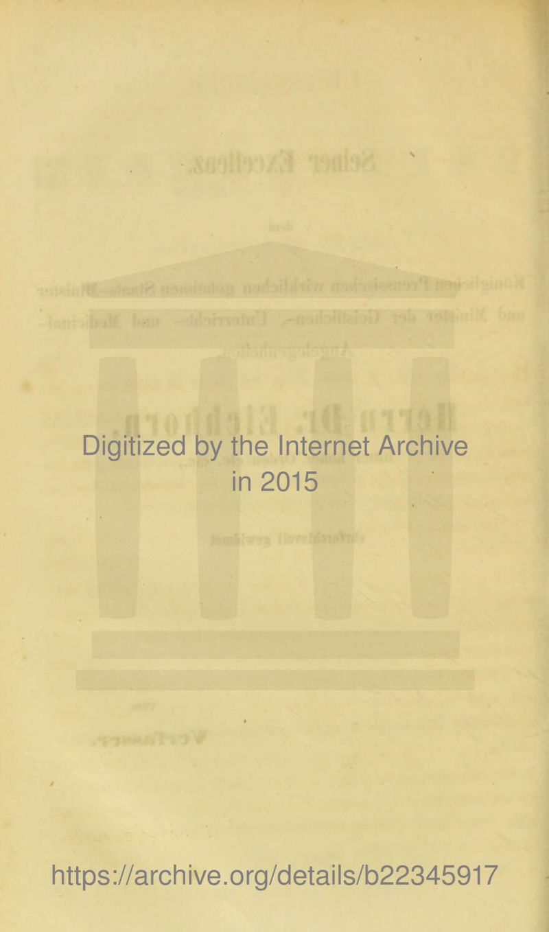 * M> ö' liU'ii r‘? fe; Digitized by the Internet Archive in 2015 https://archive.org/details/b22345917