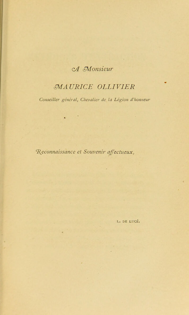 qA Monsieur mAURlCE OLLIVIER Conseiller général, Chevalier de la Légion d’honneur Reconnaissance et Souvenir affectueux, L. DE LUCÉ.