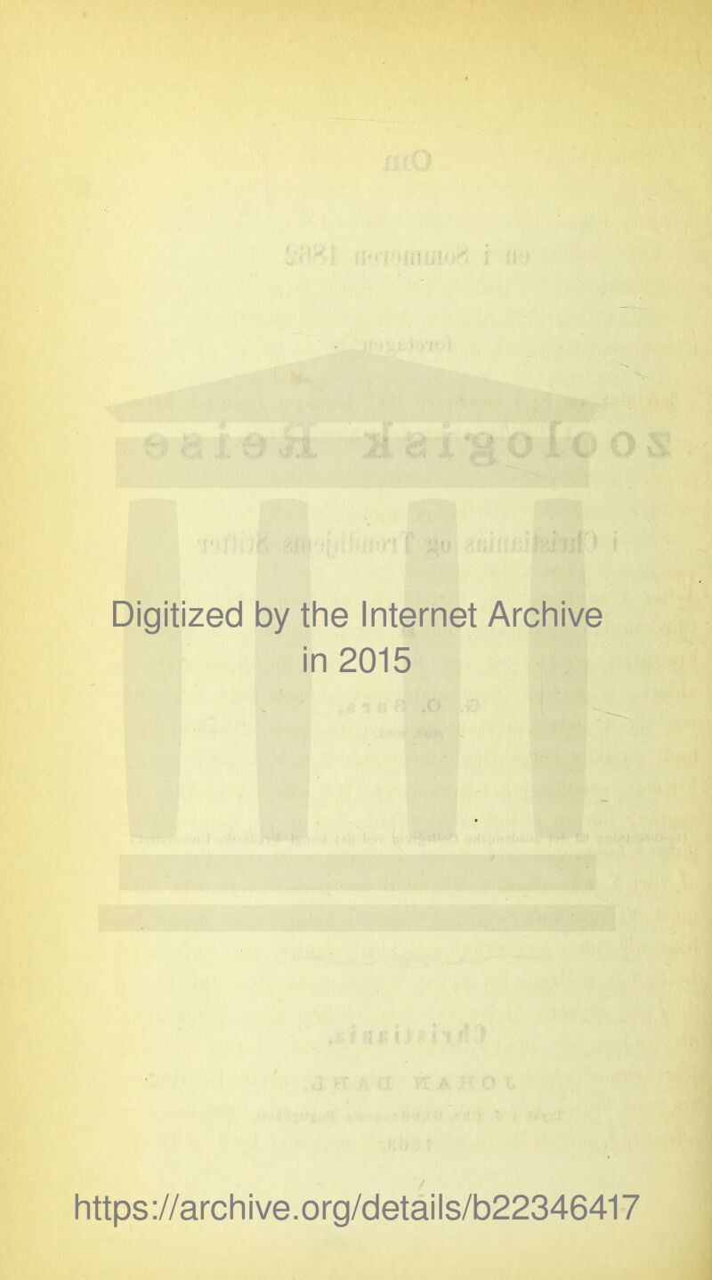 Digitized by the Internet Archive in 2015 https://archive.org/details/b22346417