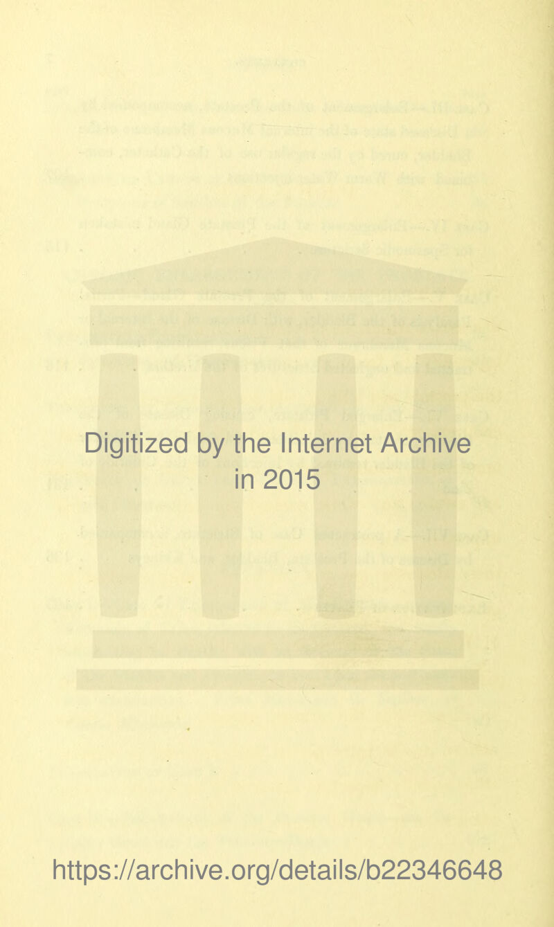 Digitized by the Internet Archive in 2015 https://archive.org/details/b22346648