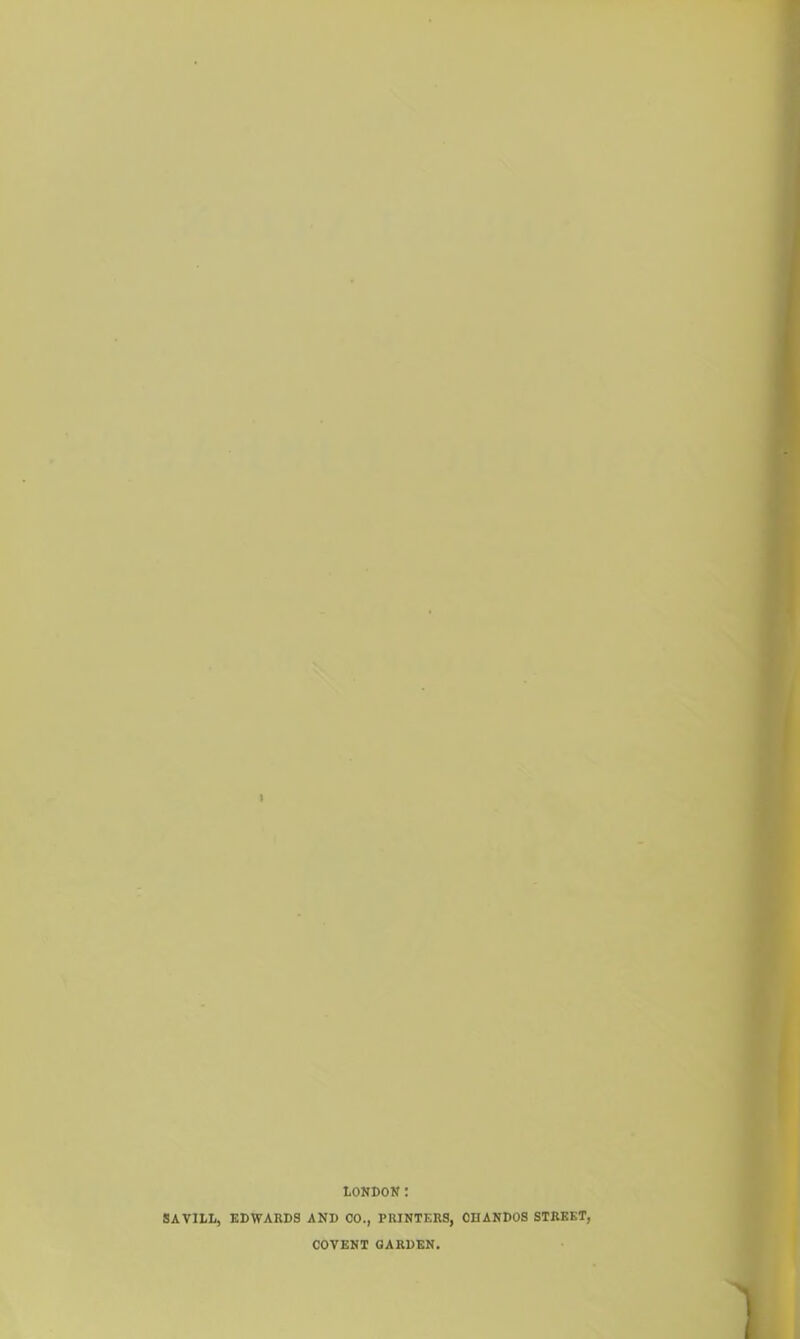 tONDON : SAVILL, EDWARDS AND CO., PRINTERS, CHANDOS STREET, COVENT GARDEN,