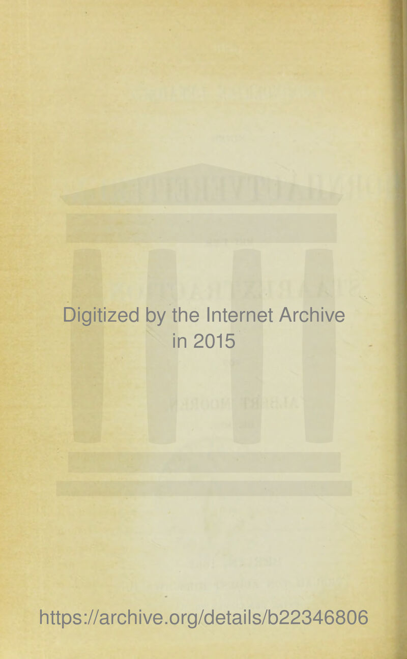 Digitized by the Internet Archive in 2015 https://archive.org/details/b22346806