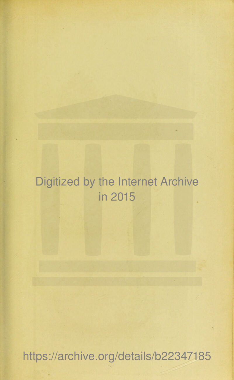 Digitized by the Internet Archive in 2015 https://archive.org/details/b22347185