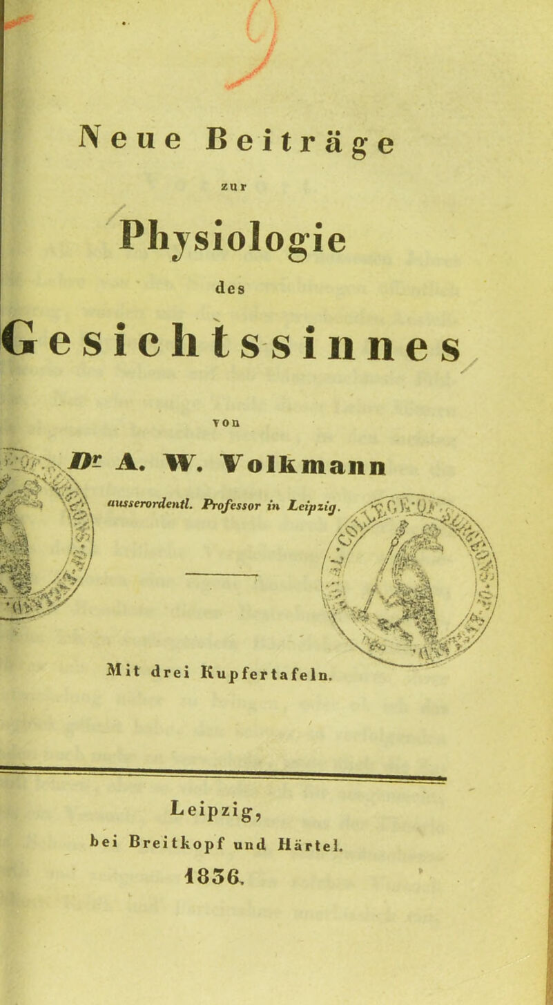 Neue Beiträge zur Physiologie des Gesichtssinnes von A. W. Tolhmann ausserordentl. Professor in Leipzig. Mit drei Kupfertafeln. Leipzig, bei Breitkopf und Härtel. 1856.