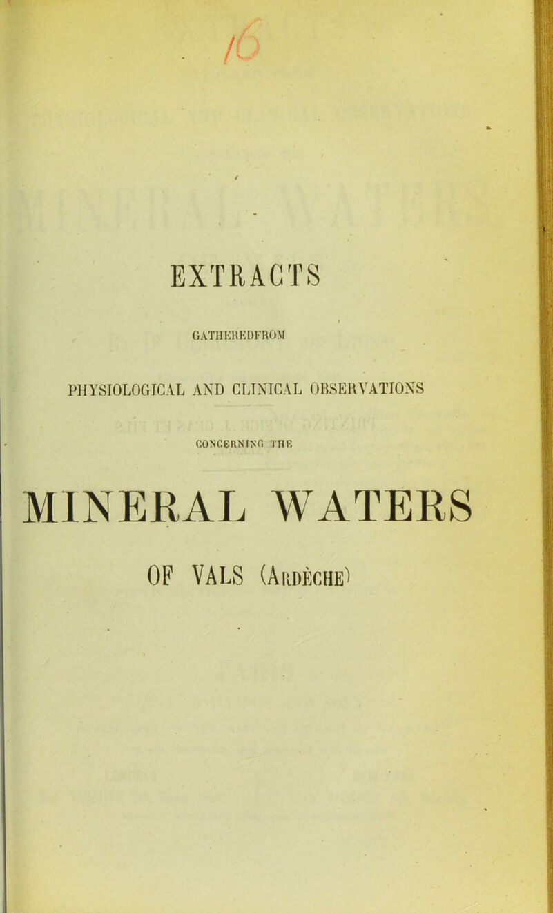 GATHEREDFROM PHYSIOLOGICAL AND CLINICAL OBSERVATIONS CONCERNING TTIF. MINERAL WATERS OF VALS (ArdkcheI