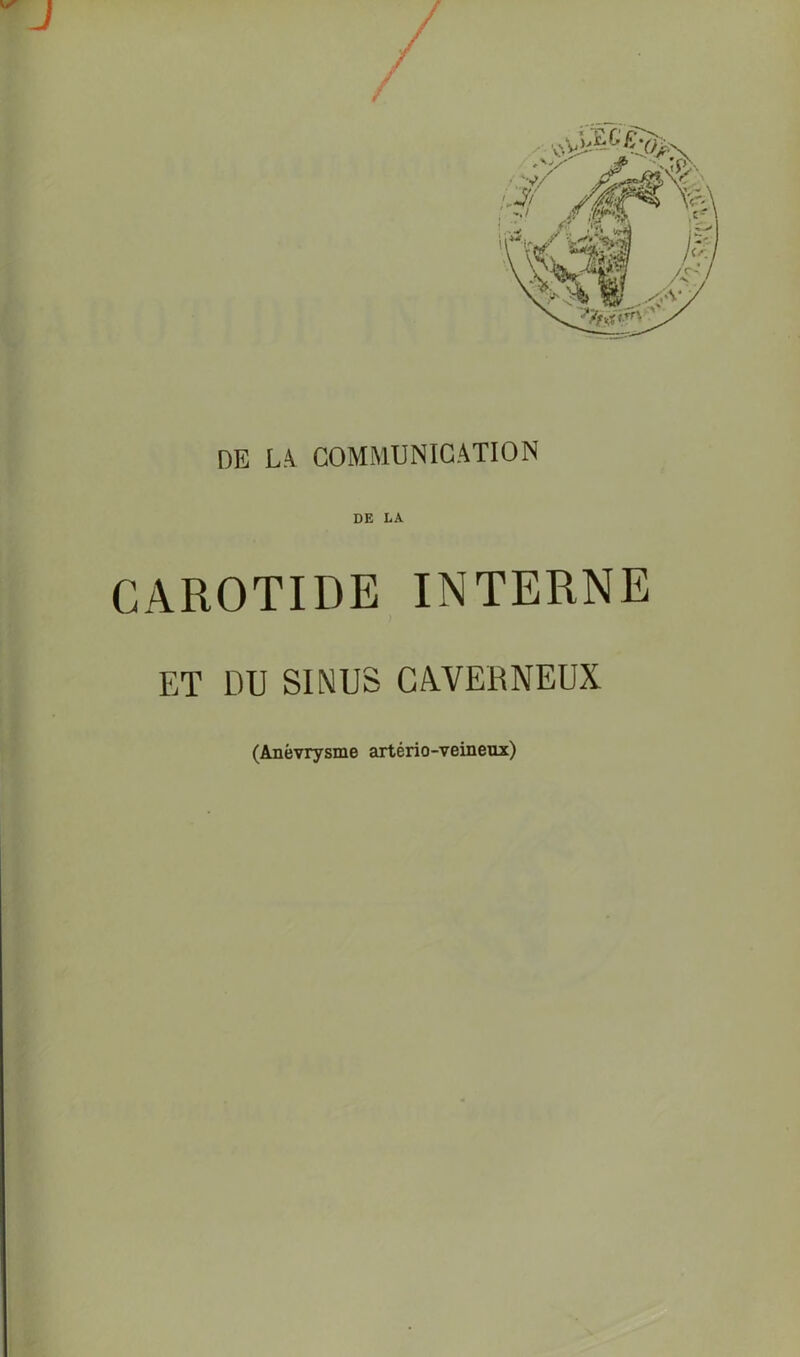 DE LA CAROTIDE INTERNE ET DU SINUS CAVERNEUX (Anévrysme artério-veineux)