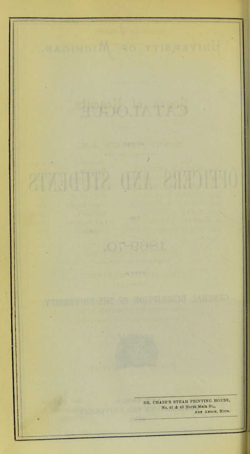dr. CHASK’S stkam printing housk, No. 41 & 48 North MMn St., A:«5 Abbob, Mich.