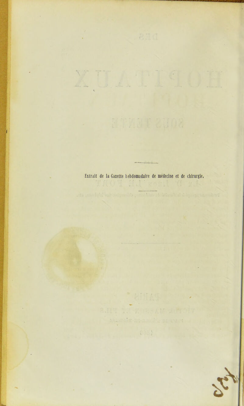 Extrait de. la Gazette hebdomadaire de médecine et de chirurgie.