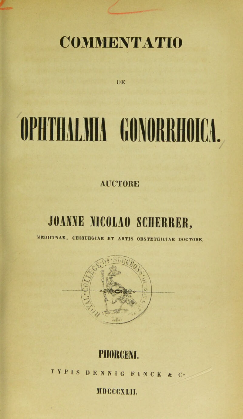 COMMENTATIO 1) K AUCTORE JOtYYE NICOLAO SCHERRER, MEDICI VAE, CHfRLHGIAE ET ARTIS OBSTETRICIAE DOCTOHE. 1 Y 1> | S DENNIG FINCH A C