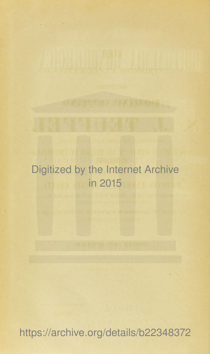 Digitized by the Internet Archive in 2015 https://archive.org/details/b22348372