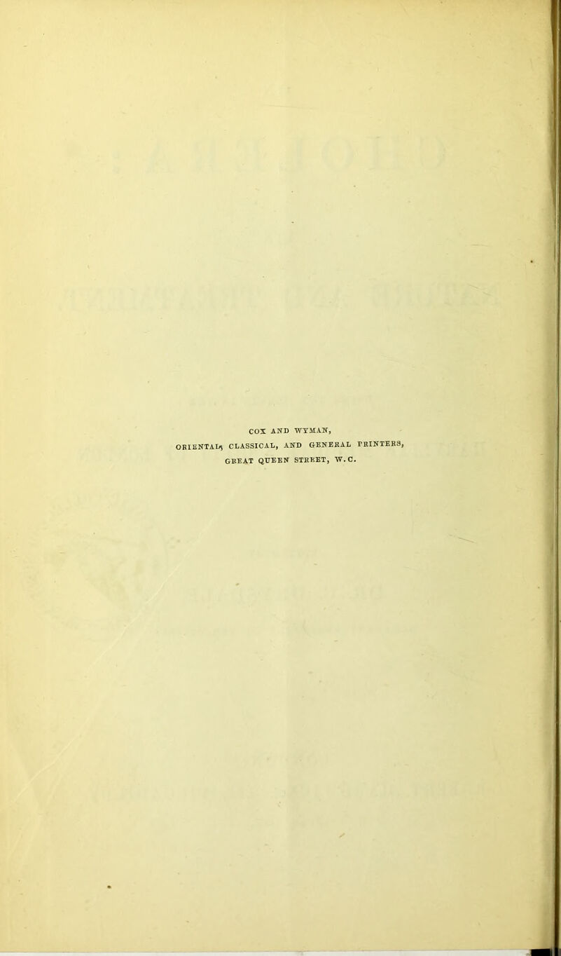 cox AND WYMAN, ORIiiNTAI^ CLASSICAL, AND GENERAL PRINTERS, GREAT QUEEN STREET, W.C.