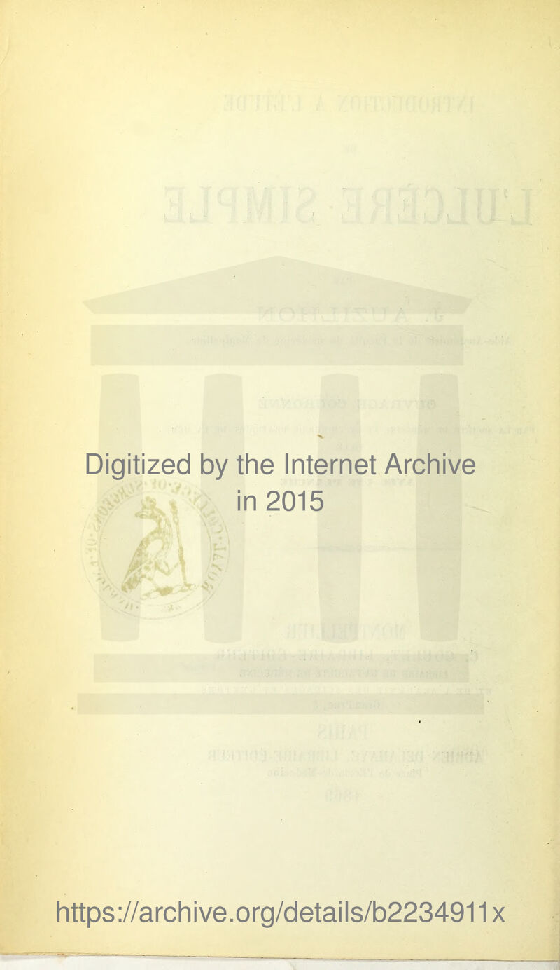 Digitized by the Internet Archive in 2015 https://archive.org/detaiis/b2234911