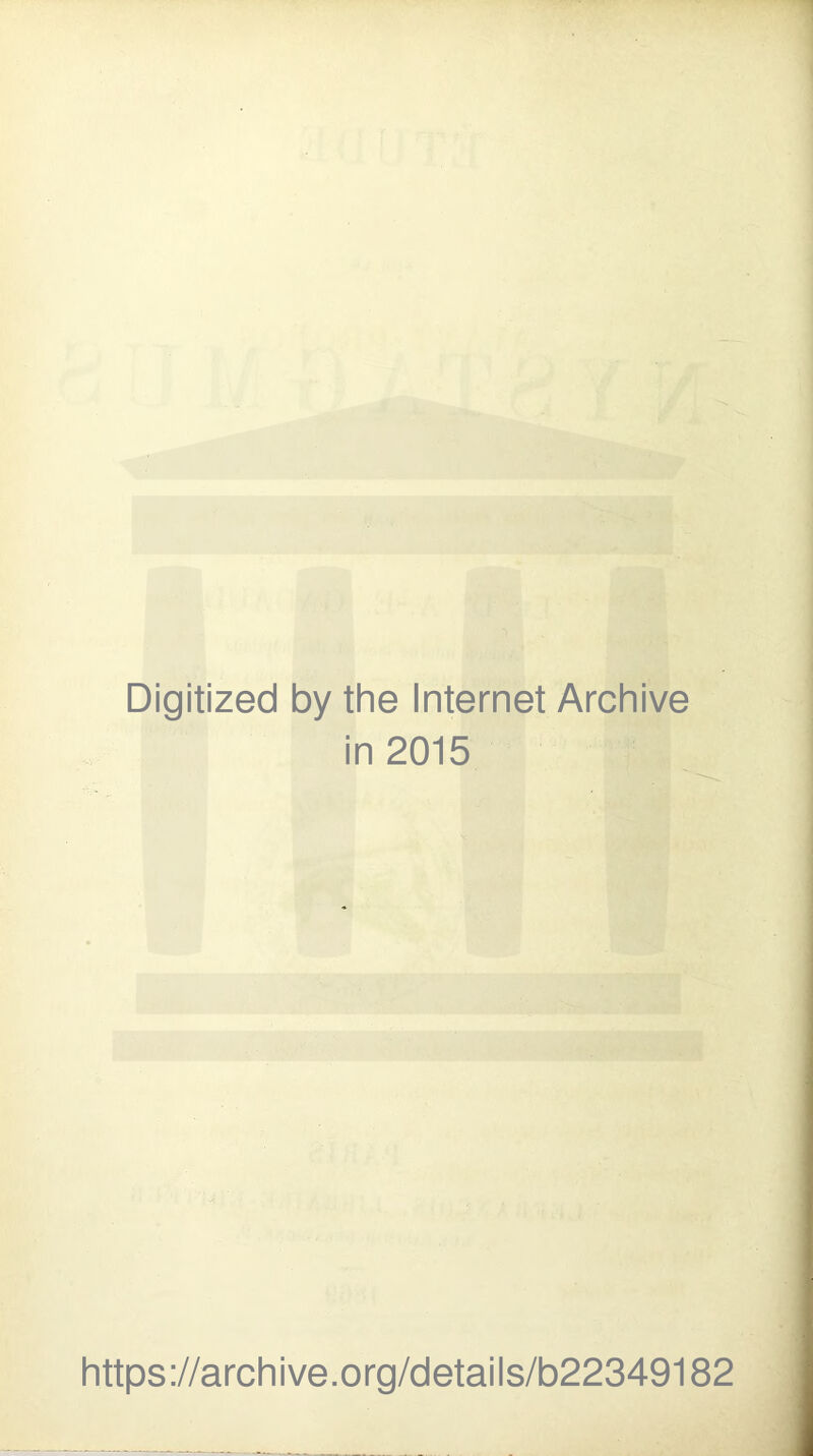 Digitized by the Internet Archive in 2015 https://archive.org/details/b22349182