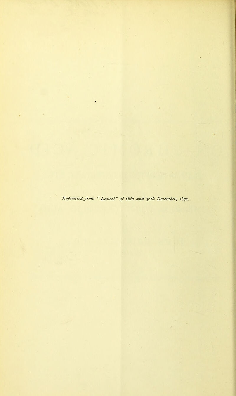 Reprmted/torn Lancet of i6ik and yath December, 1871.