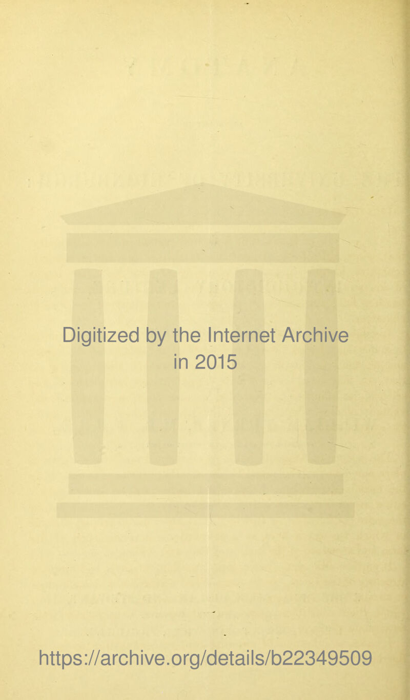 Digitized by the Internet Archive in 2015 https://archive.org/details/b22349509