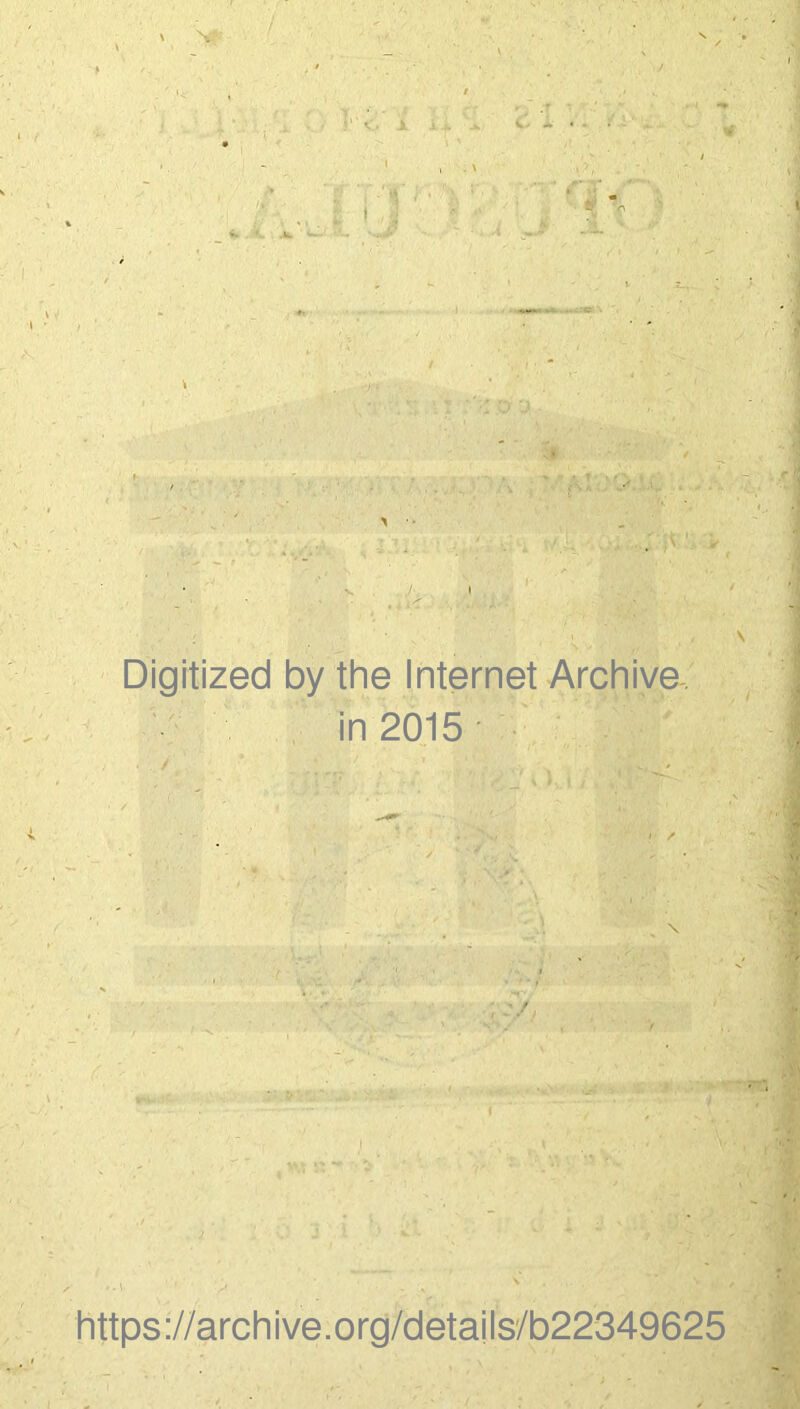 ' V: i - . ’ ' . y ■ . Digitized by the Internet Archive, in 2015 A Y. • . https://archive.org/detajls/b22349625