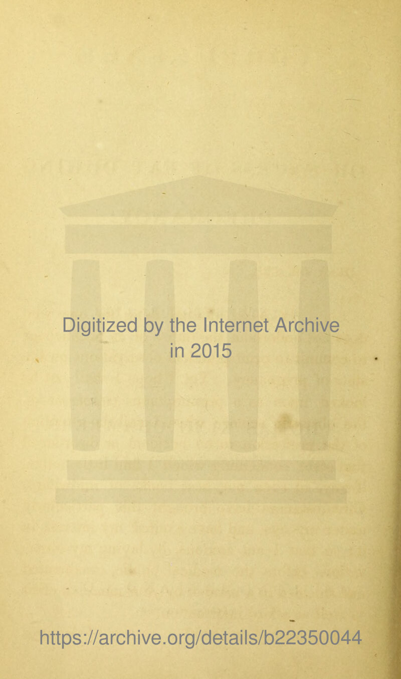 Digitized by the Internet Archive in 2015 https://archive.org/details/b22350044