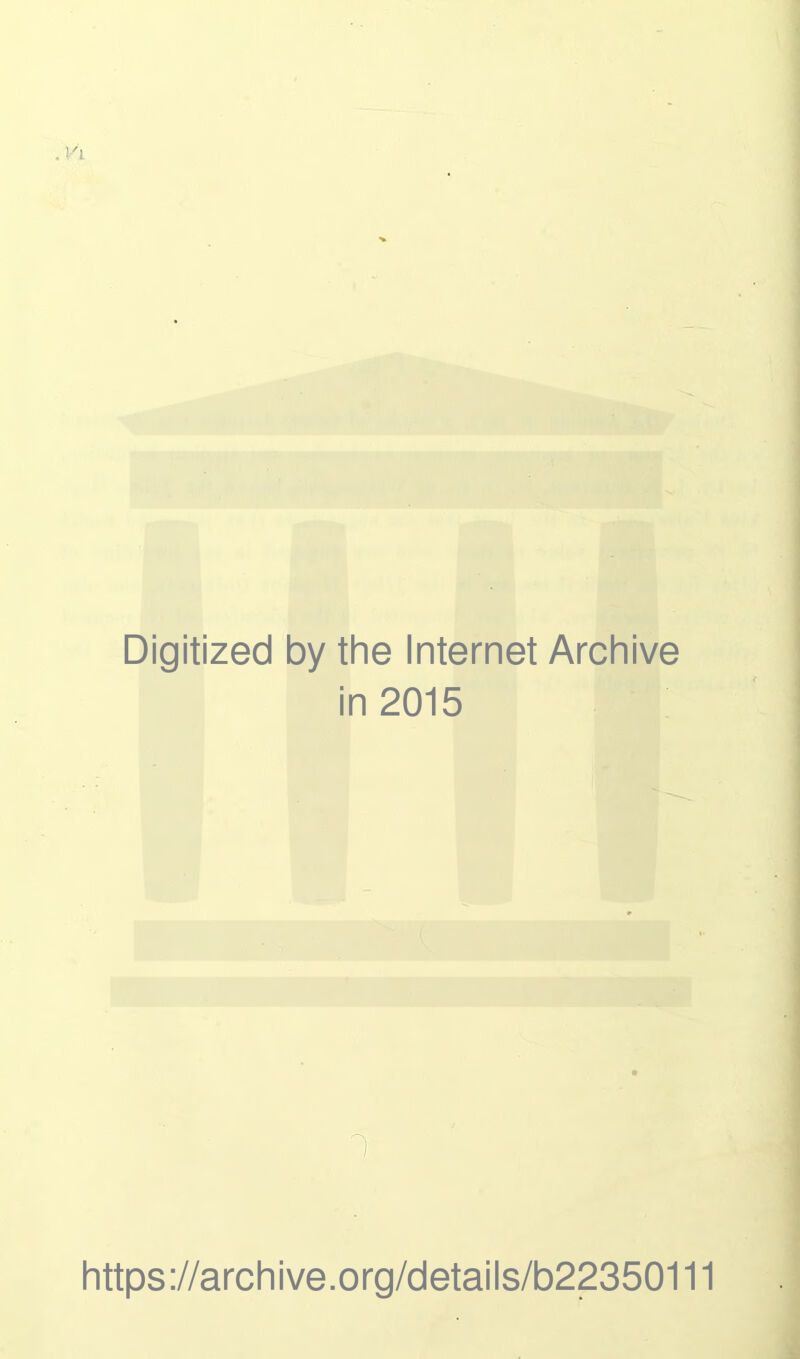 Digitized by the Internet Archive in 2015 1 https://archive.org/details/b22350111