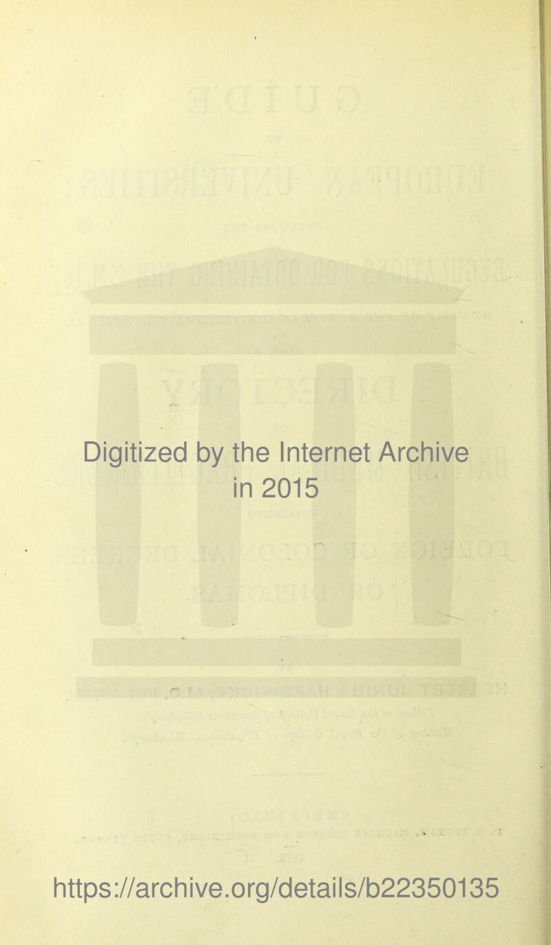 Digitized by the Internet Archive in 2015 T https://archive.org/details/b22350135