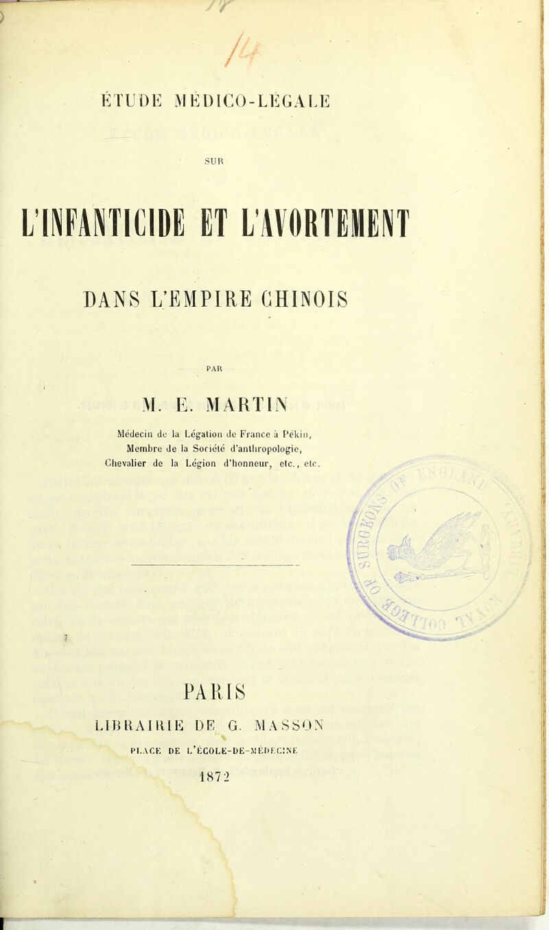 SUR DANS L’EMPIRE CHINOIS PAR M. E. MARTIN Médecin de la Lcgalion de France à l'ékin, Membre de la Soriélé d’anlliropologic, Cdievalier de la Légion d'honneur, etc,, etc. PARIS lirbaiiuiî: dl g. massun PLACE DE L’ÉCOLE-DE-MÊr>ECJNE