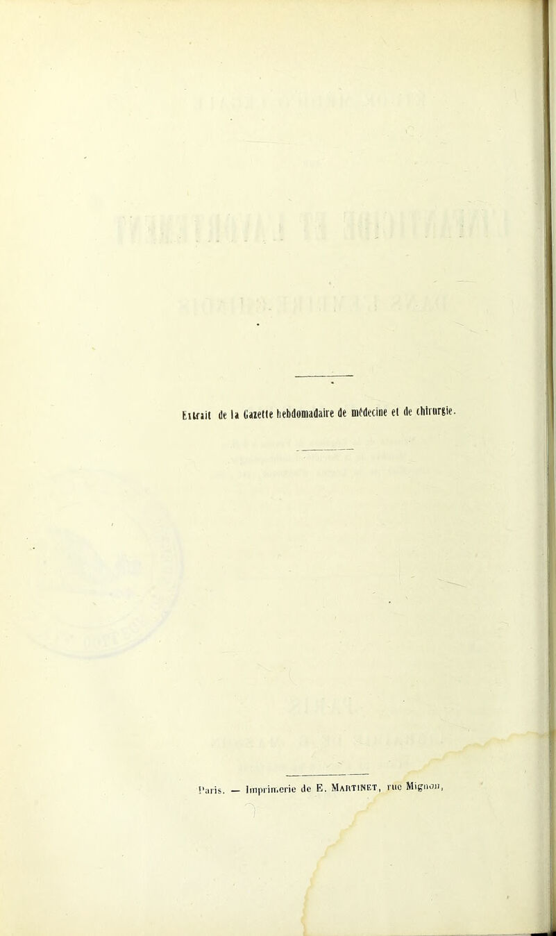 EUfail de h liaietle hebdoDïadaire de mMecine et de thlrurgie. ï’jiris, liïipririiCrie de E. Mahtinet, rue