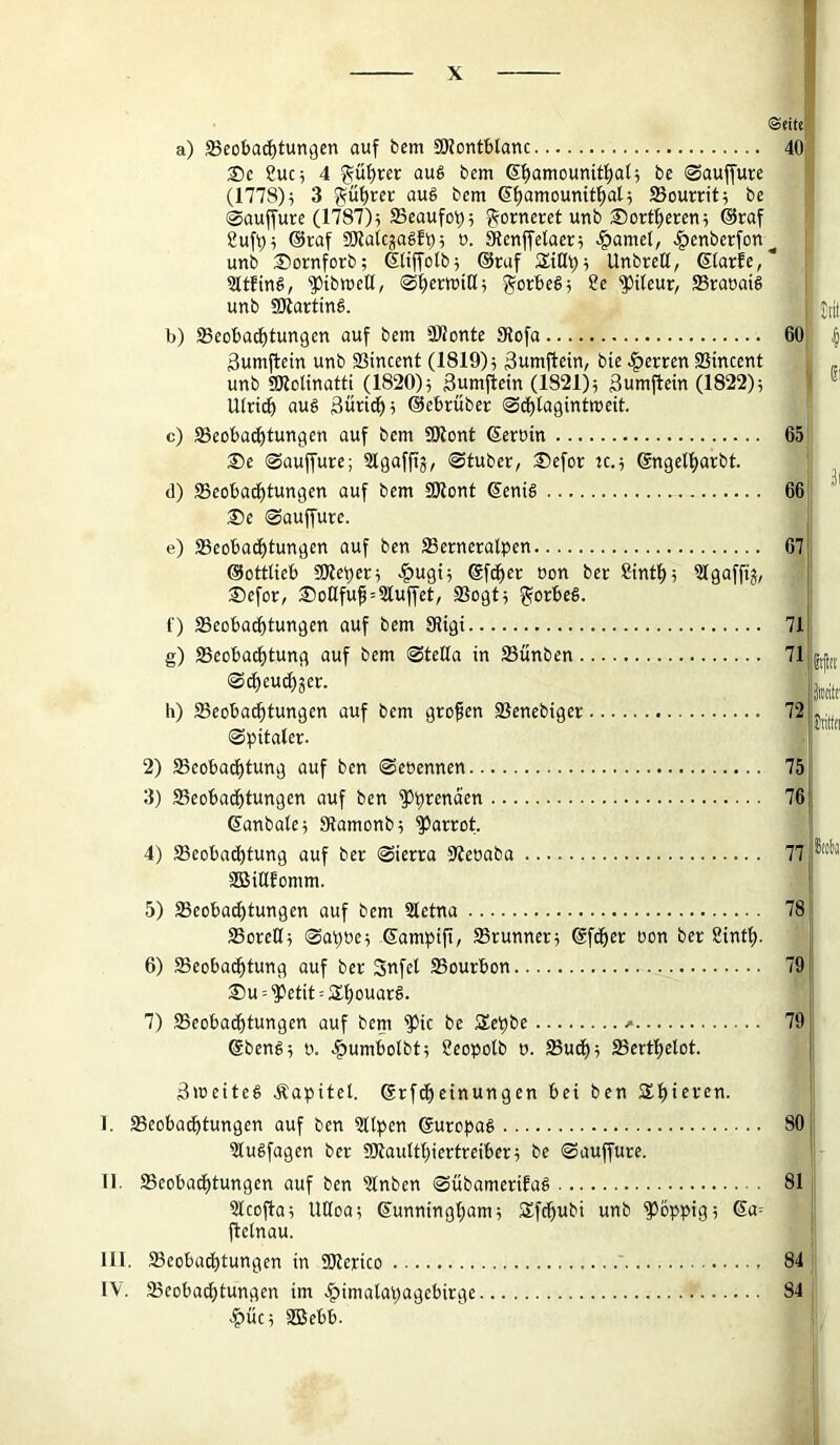 ©eite' a) 23eobad^tungen auf bem SKontblanc ®c Suc; 4 gü£)rer au§ bem ß^amounitfjat^ be 0auffure (1778); 3 f^ü'^rer aug bem ßf>amounit^al; Sourrit; be (Saujfure (1787); 23eaufot); f^orneret unb Sortl^eren; @raf 2uf0; @raf aHatcgagft); o. Slenffelaer; <^ame(, ^enberfon unb Sornforb; ßtiffotb; ©ruf 2;iQf); Unbrett, ©(arfe,* Qltftng, ^tbroett, 0f)er»ttt; gorbeS; Se ^ileur, S3rooui§ unb ailarting. b) SSeoba^tungen auf bem ättonte 9iofa äumjlein unb Slincent (1819); äumjfein, bie .^erren SHncent unb aUolinatti (1820); Sumfiein (1821); äumftein (1822); Uiri^ aug 3üri^; ©ebrüber S^lagintroeit. c) S3eobac^tungen auf bem ÜJlont ©eruin ®e ©auffure; 2lgafftj, ©tuber, Sefor ic.; ©ngetf)arbt. <1) SSeobattjtungen auf bem üKont ©enig ®e ©auffure. e) Beobachtungen auf ben Berneratpen ©otttieb aSeper; ^ugi; ©fi^er bon ber öntfi; ^Igaffi^, ®efor, Sottfuf=3luffet, Bogt; f^orbeg. f) Beobachtungen auf bem Stigi g) Beoba^tung auf bem ©tetta in Bünben ©(^euchjer. h) Beoba^tungen auf bem grofen Benebiger ©pitater. 2) Beoba^tung auf ben ©eoennen 3) Beobachtungen auf ben ^prenden ©anbale; Stamonb; '^Jarrot. 4) Beobachtung auf ber ©ierra Beoaba BSittfomm. 5) Beoba^tungen auf bem Stetna Borett; ©apoe; ©amptfi, Brunner; ©fcher oon ber Sinth- 6) Beobachtung auf ber Sufd Bourbon Su = '93etit = $hoi'<i^S- 7) Beobachtungen auf bem ^ic be Sepbe ^ ©beng; o. ^umbolbt; ßeopolb o. Buch; Berthetot. 40 ■ Idl 60! I ■ 5i 65 66 67 I 71 75 76 77 78 i' 79' 791 ätoeiteg Äapitet. ©rf^einungen bet ben I. Beobachtungen auf ben Ütlpen ©uropag 80 Ütugfagen ber aRautthiertreiber; be ©auffure. II. Beobachtungen auf ben Ütnben ©übamertfag 81 atcofta; Uttoa; ©unntngham; SIfchubi unb '?36ppig; ©a= ftelnau. III. Beobachtungen in aSerico 84 IV. Beobachtungen im .^imatapagebirge 84 -?)üc; 2Bebb.