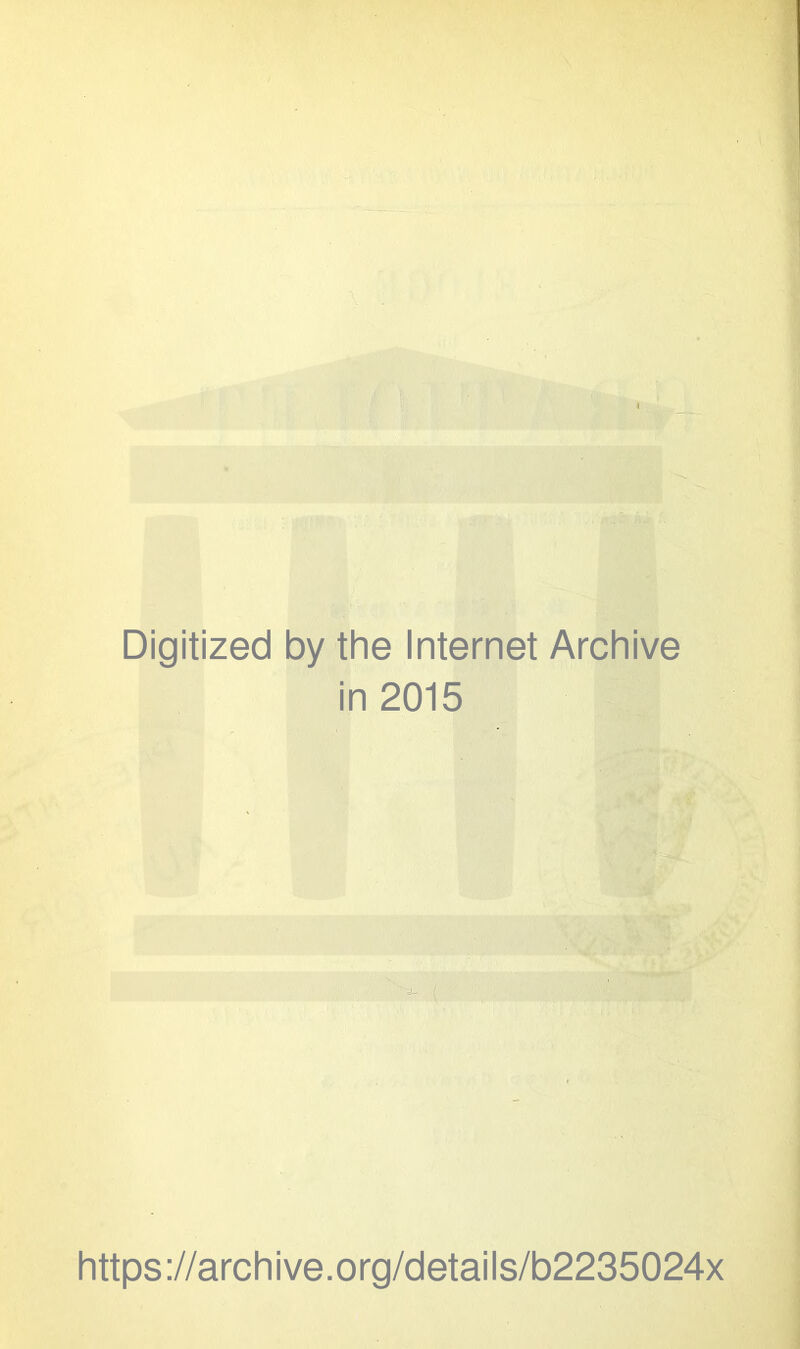 Digitized by the Internet Archive in 2015 https://archive.org/details/b2235024x