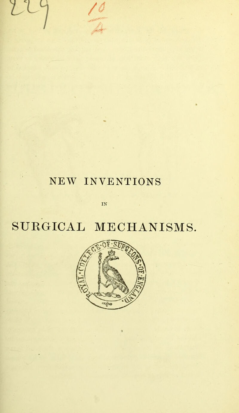NEW INVENTIONS IN SURGICAL MECHANISMS.