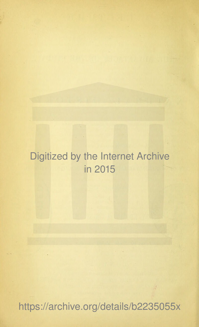 Digitized by the Internet Archive in 2015 https ://arch ive.org/detai Is/b2235055x